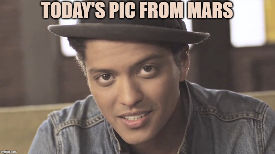 Bruno Mars | TODAY'S PIC FROM MARS | image tagged in bruno mars | made w/ Imgflip meme maker