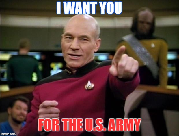 Picard New Year | I WANT YOU; FOR THE U.S. ARMY | image tagged in picard new year | made w/ Imgflip meme maker