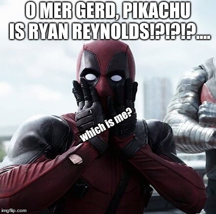 INCEPTION?!?!?!! XDDD
 | O MER GERD, PIKACHU IS RYAN REYNOLDS!?!?!?.... which is me? | image tagged in memes,deadpool surprised | made w/ Imgflip meme maker