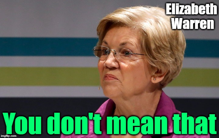 Elizabeth Warren You don't mean that | made w/ Imgflip meme maker