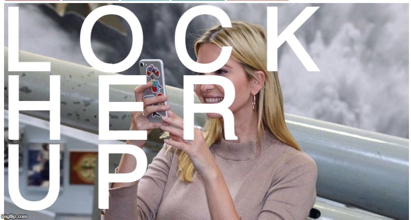 Ivanka Lock Up | image tagged in funny memes,politics,political memes,ivanka trump,donald trump,lock her up | made w/ Imgflip meme maker
