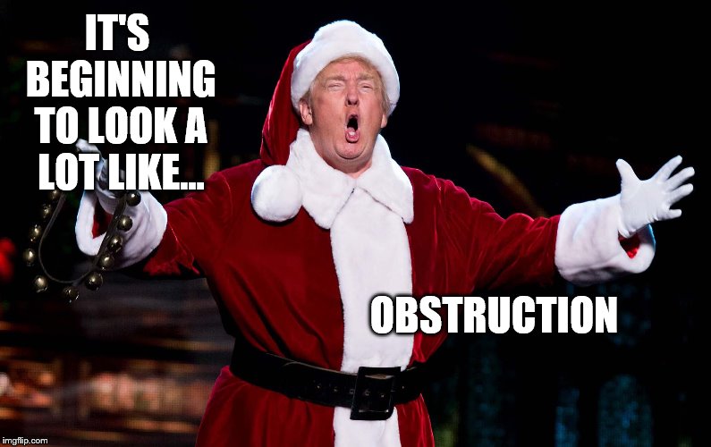 Santa Trump | IT'S BEGINNING TO LOOK A LOT LIKE... OBSTRUCTION | image tagged in trump,obstruction,christmas,fraud,criminal,traitor | made w/ Imgflip meme maker