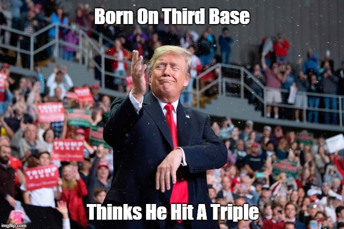 Born On Third Base Thinks He Hit A Triple | made w/ Imgflip meme maker
