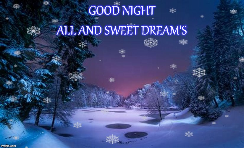 good night | GOOD NIGHT; ALL AND SWEET DREAM'S | image tagged in winter night,good night,snow flake,trees | made w/ Imgflip meme maker