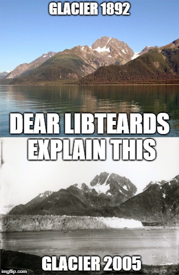 GLACIER 1892 GLACIER 2005 DEAR LIBTEARDS EXPLAIN THIS | made w/ Imgflip meme maker