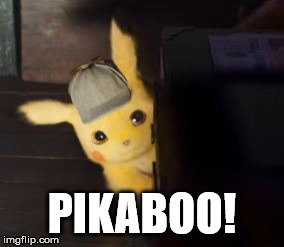Pikaboo! | PIKABOO! | image tagged in pikachu,peekaboo,detective pikachu | made w/ Imgflip meme maker