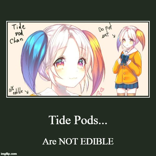 Tide Pods... | Are NOT EDIBLE | image tagged in funny,demotivationals | made w/ Imgflip demotivational maker