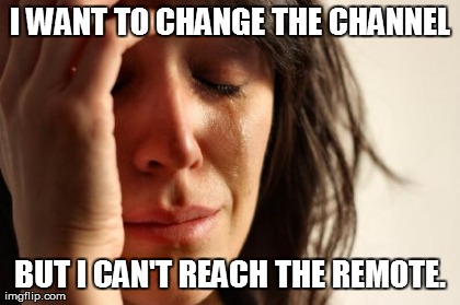First World Problems | image tagged in memes,first world problems | made w/ Imgflip meme maker