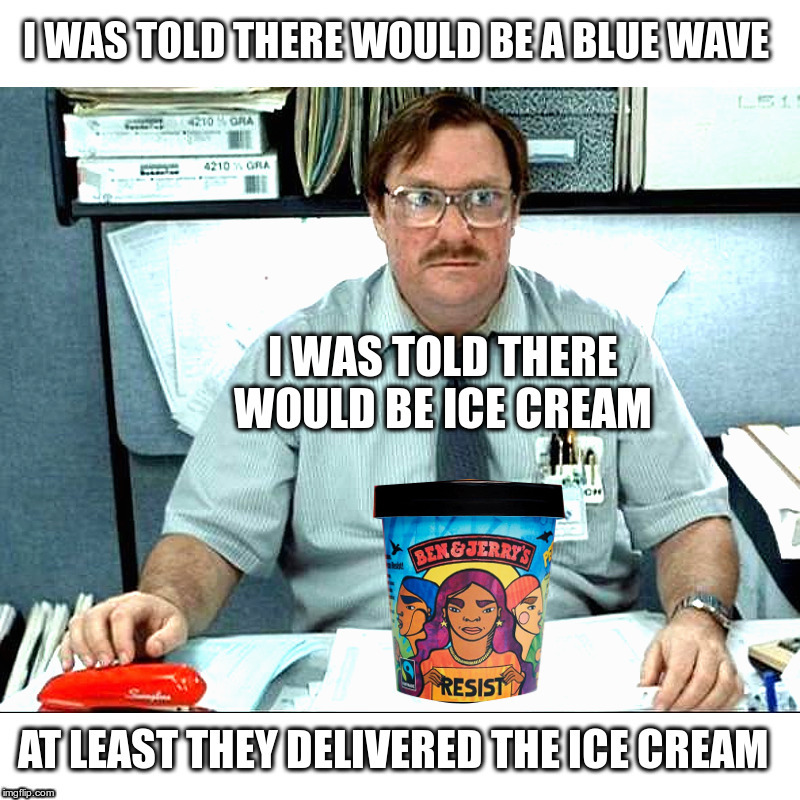 I was told there would be a Blue Wave | image tagged in disappointed democrats,blue wave,ben and jerrys,resist ice cream | made w/ Imgflip meme maker