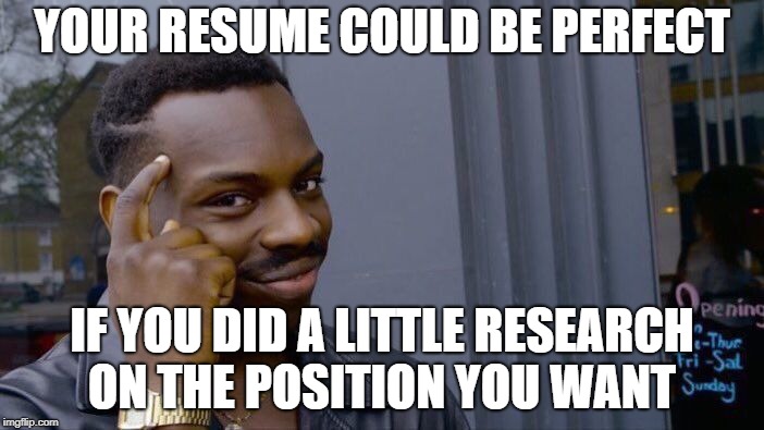 Roll Safe Think About It Meme | YOUR RESUME COULD BE PERFECT; IF YOU DID A LITTLE RESEARCH ON THE POSITION YOU WANT | image tagged in memes,roll safe think about it | made w/ Imgflip meme maker