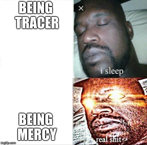 Being Mercy | BEING TRACER; BEING MERCY | image tagged in memes,sleeping shaq,mercy,tracer | made w/ Imgflip meme maker