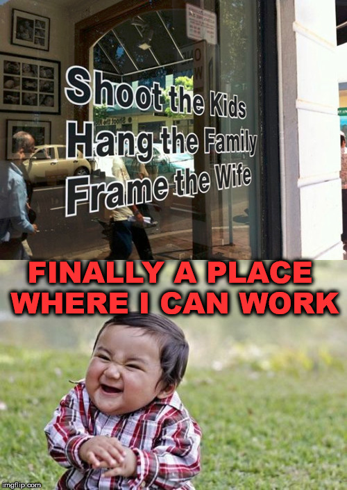 Is this a photographer or a hitman? | FINALLY A PLACE WHERE I CAN WORK | image tagged in memes,evil toddler,photography,hitman,killer,double meaning | made w/ Imgflip meme maker