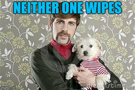 NEITHER ONE WIPES | made w/ Imgflip meme maker