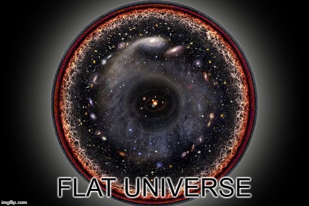 FLAT UNIVERSE | image tagged in universe | made w/ Imgflip meme maker