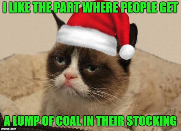I LIKE THE PART WHERE PEOPLE GET A LUMP OF COAL IN THEIR STOCKING | made w/ Imgflip meme maker