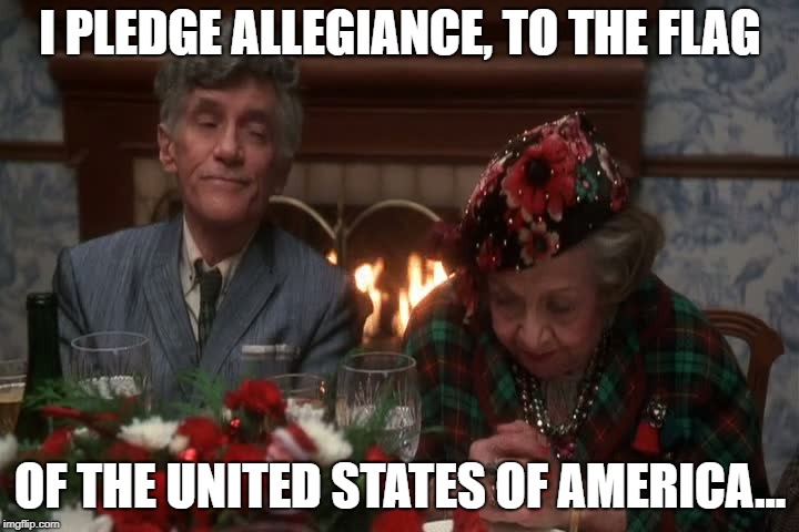 I PLEDGE ALLEGIANCE, TO THE FLAG OF THE UNITED STATES OF AMERICA... | made w/ Imgflip meme maker