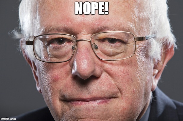 Bernie Sanders  | NOPE! | image tagged in bernie sanders | made w/ Imgflip meme maker