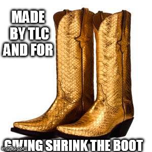 Gold Cowboy Boots | MADE BY TLC AND FOR; GIVING SHRINK THE BOOT | image tagged in gold cowboy boots | made w/ Imgflip meme maker