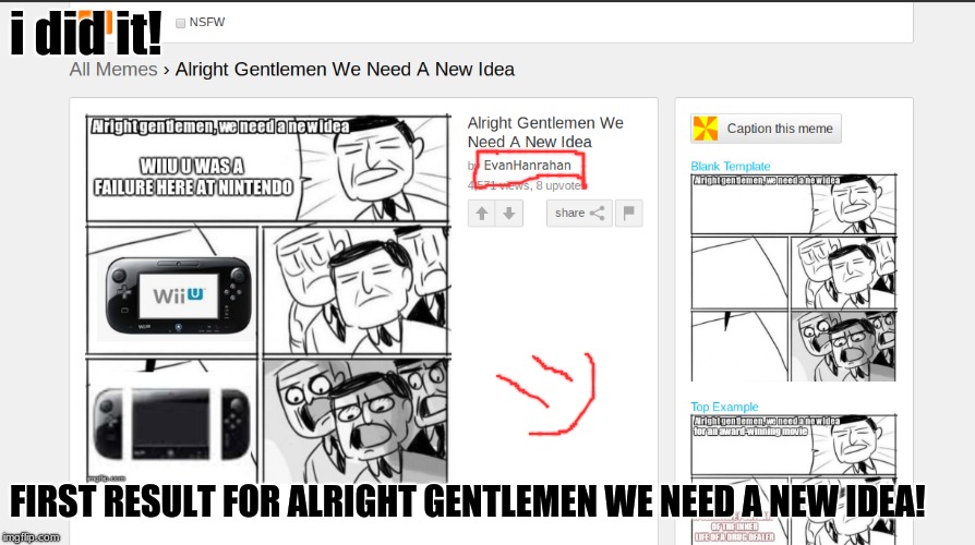 i did it! FIRST RESULT FOR ALRIGHT GENTLEMEN WE NEED A NEW IDEA! | made w/ Imgflip meme maker