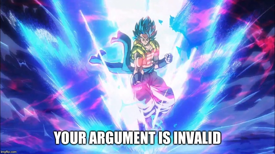 Gogeta in this Bih | YOUR ARGUMENT IS INVALID | image tagged in thehypeisreal,gogetainthisbih,whatislove,vegitocansuckit,brolygonnagetit | made w/ Imgflip meme maker