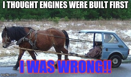 however the horse has a heart, OR DOES IT!!! | I THOUGHT ENGINES WERE BUILT FIRST; I WAS WRONG!! | image tagged in yeet | made w/ Imgflip meme maker