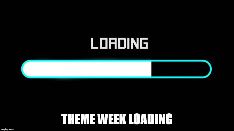 Bitch Mode Loading | THEME WEEK LOADING | image tagged in bitch mode loading | made w/ Imgflip meme maker