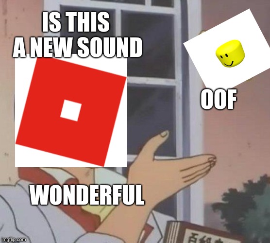 Is This A Pigeon | IS THIS A NEW SOUND; OOF; WONDERFUL | image tagged in memes,is this a pigeon | made w/ Imgflip meme maker