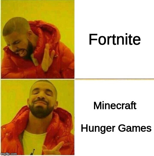 Drake Hotline approves | Fortnite; Minecraft Hunger Games | image tagged in drake hotline approves | made w/ Imgflip meme maker