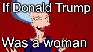 futurama mom  | If Donald Trump; Was a woman | image tagged in futurama mom | made w/ Imgflip meme maker