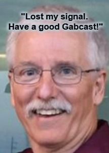 "Lost my signal. Have a good Gabcast!" | made w/ Imgflip meme maker