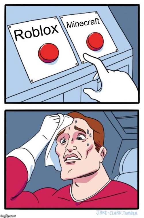 Two Buttons | Minecraft; Roblox | image tagged in memes,two buttons | made w/ Imgflip meme maker