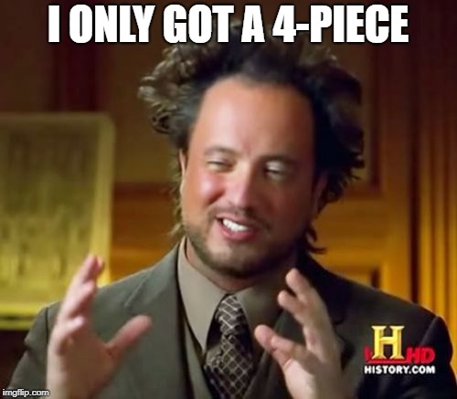 Ancient Aliens Meme | I ONLY GOT A 4-PIECE | image tagged in memes,ancient aliens | made w/ Imgflip meme maker