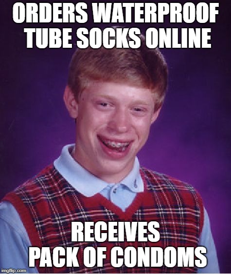 Bad Luck Brian Meme | ORDERS WATERPROOF TUBE SOCKS ONLINE RECEIVES PACK OF CONDOMS | image tagged in memes,bad luck brian | made w/ Imgflip meme maker