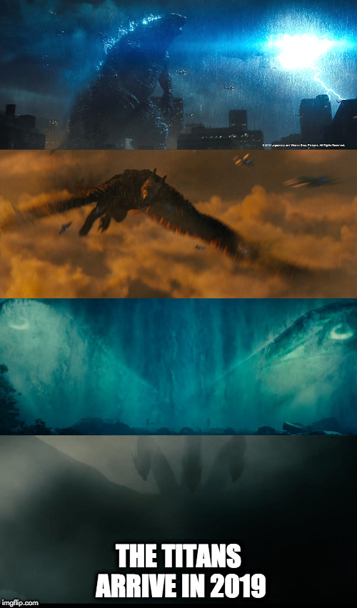 the titans arrive | THE TITANS ARRIVE IN 2019 | image tagged in godzilla | made w/ Imgflip meme maker