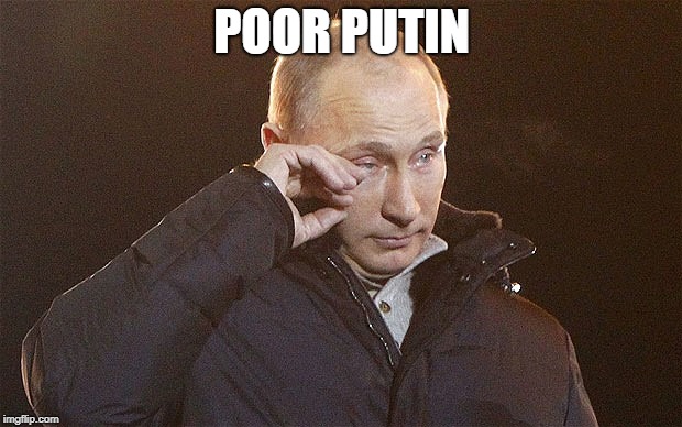 Putin Crying | POOR PUTIN | image tagged in putin crying | made w/ Imgflip meme maker