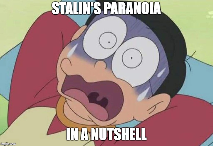 Doraemon | STALIN'S PARANOIA; IN A NUTSHELL | image tagged in doraemon,joseph stalin,stalin,paranoia,in a nutshell | made w/ Imgflip meme maker