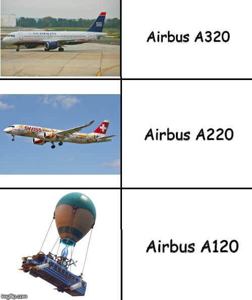 Airbus | Airbus A320; Airbus A220; Airbus A120 | image tagged in airbus,a320,a220,fortnite | made w/ Imgflip meme maker