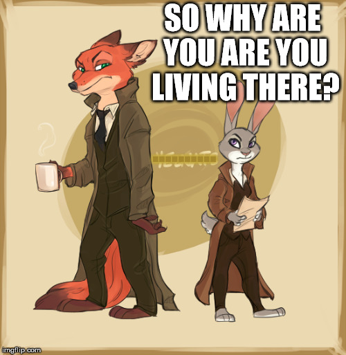 SO WHY ARE YOU ARE YOU LIVING THERE? .......... | made w/ Imgflip meme maker