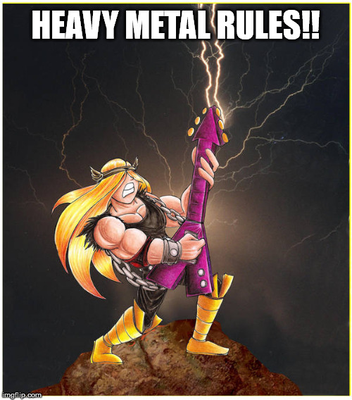 Metal Rules | HEAVY METAL RULES!! | image tagged in heavy metal,powermetalhead,heavymetal | made w/ Imgflip meme maker