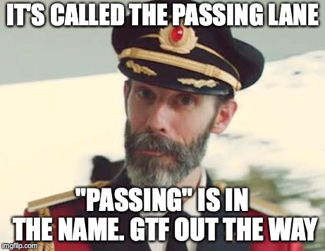 Captain Obvious | IT'S CALLED THE PASSING LANE; "PASSING" IS IN THE NAME. GTF OUT THE WAY | image tagged in captain obvious | made w/ Imgflip meme maker