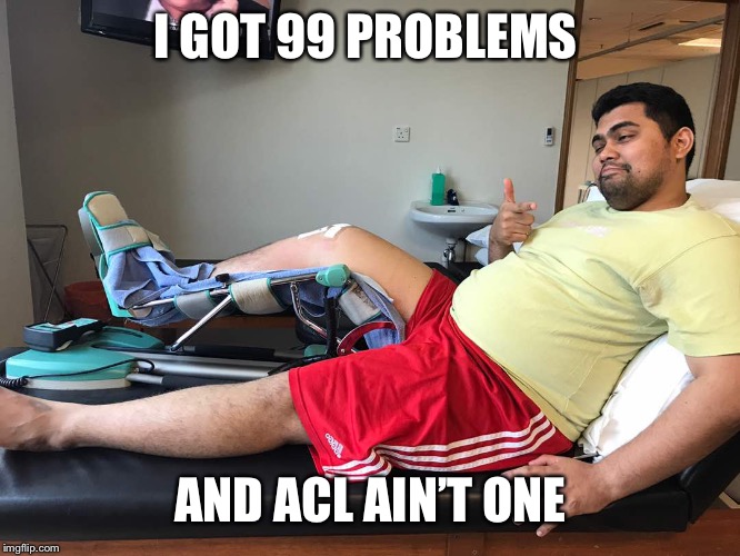 I GOT 99 PROBLEMS; AND ACL AIN’T ONE | image tagged in ubay | made w/ Imgflip meme maker