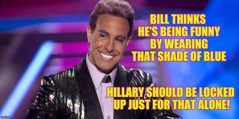 Hunger Games - Caesar Flickerman (Stanley Tucci) "Is that so?" | BILL THINKS HE'S BEING FUNNY BY WEARING THAT SHADE OF BLUE HILLARY SHOULD BE LOCKED UP JUST FOR THAT ALONE! | image tagged in hunger games - caesar flickerman stanley tucci is that so | made w/ Imgflip meme maker