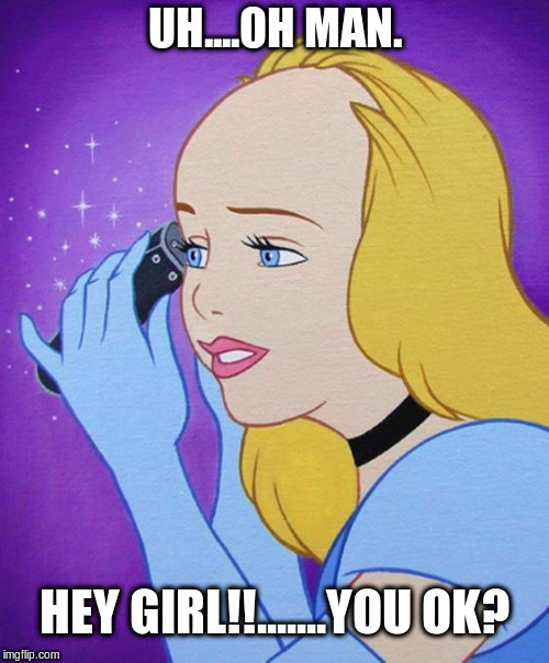 Cinderella and a bad hair day | UH....OH MAN. HEY GIRL!!.......YOU OK? | image tagged in cinderella | made w/ Imgflip meme maker
