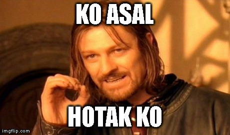 One Does Not Simply Meme | KO ASAL HOTAK KO | image tagged in memes,one does not simply | made w/ Imgflip meme maker