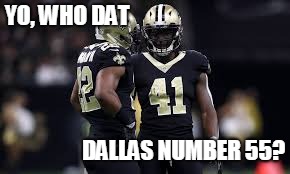 WHO DAT | YO, WHO DAT; DALLAS NUMBER 55? | image tagged in sports | made w/ Imgflip meme maker