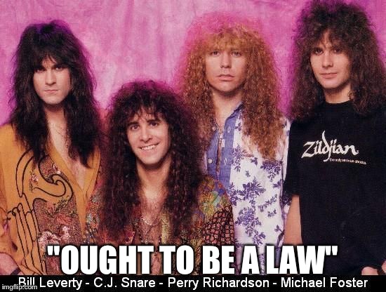 Hair of the day: firehouse!!! | "OUGHT TO BE A LAW" | image tagged in hair of the day,music,memes | made w/ Imgflip meme maker