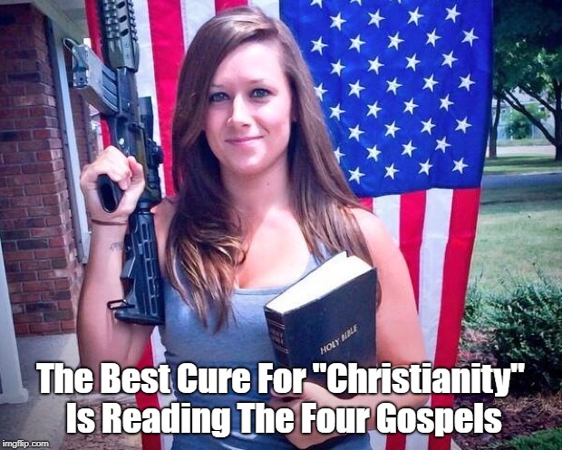 The Best Cure For "Christianity" Is Reading The Four Gospels | made w/ Imgflip meme maker