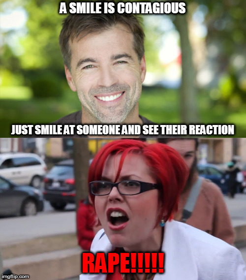 In reality | A SMILE IS CONTAGIOUS; JUST SMILE AT SOMEONE AND SEE THEIR REACTION; RAPE!!!!! | image tagged in memes,big red | made w/ Imgflip meme maker