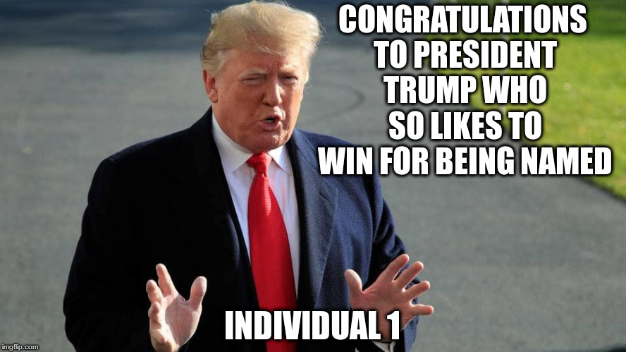 Trump named individual 1 in Cohen's guilty plea | CONGRATULATIONS TO PRESIDENT TRUMP WHO SO LIKES TO WIN FOR BEING NAMED; INDIVIDUAL 1 | image tagged in trump,mueller,michael cohen,individual 1,humor | made w/ Imgflip meme maker