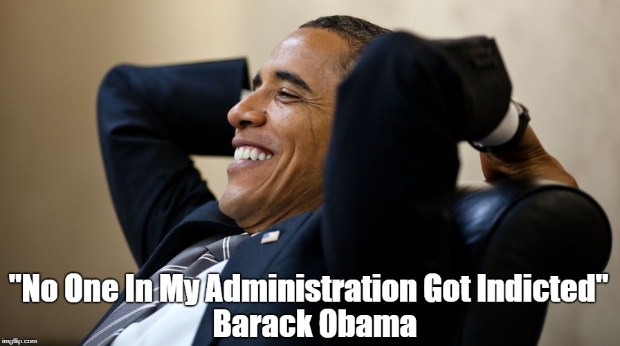 "No One In My Administration Got Indicted" Barack Obama | made w/ Imgflip meme maker